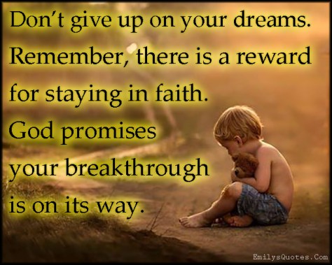 emilysquotes.com-give-up-dreams-remember-reward-faith-god-promise-breakthrough-inspirational-encouraging-amazing-positive-unknown