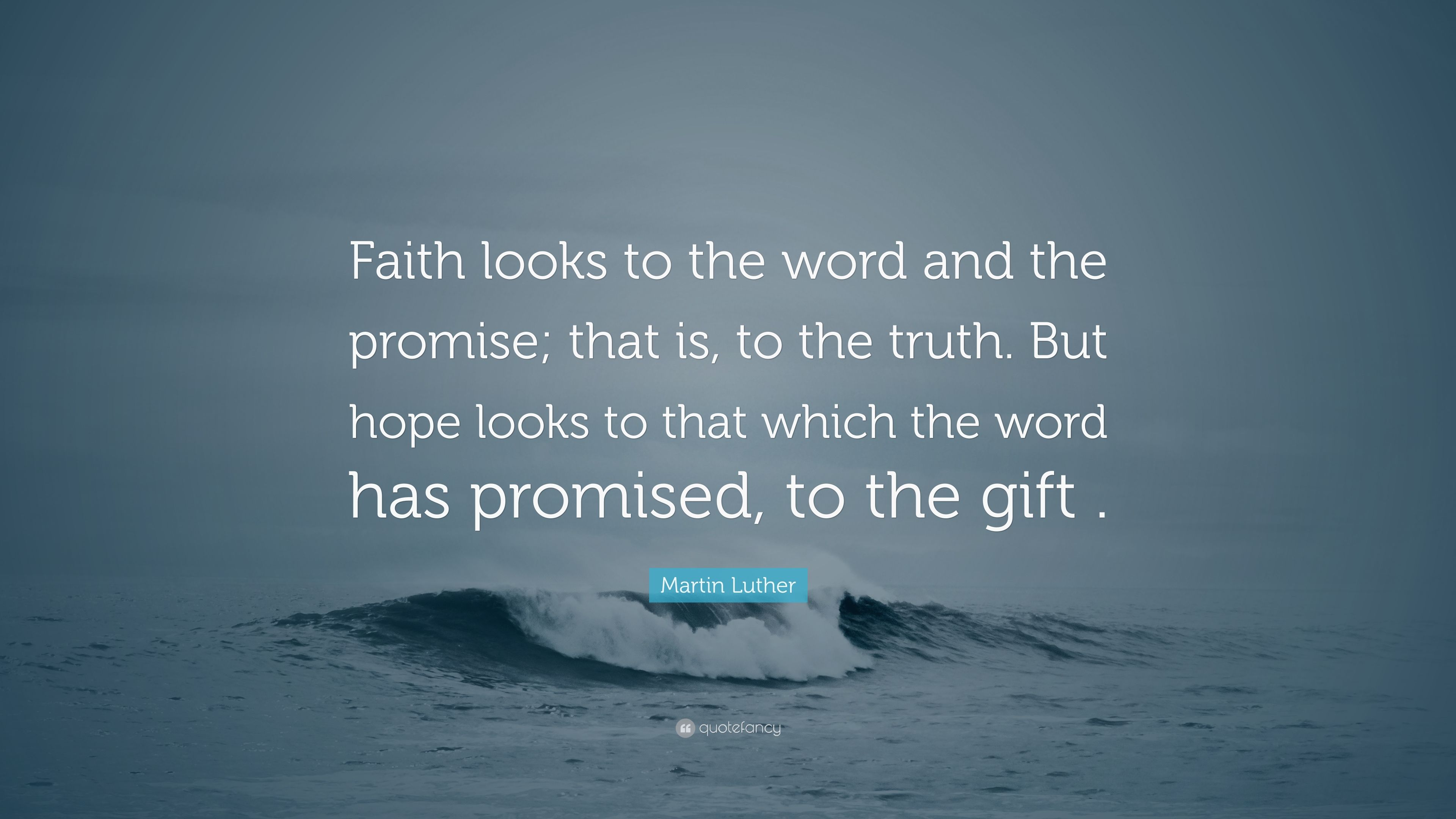 5644027-Martin-Luther-Quote-Faith-looks-to-the-word-and-the-promise-that